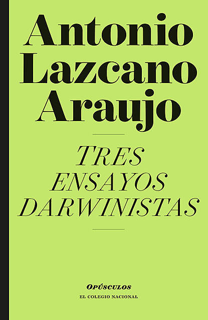 Tres ensayos darwinistas, Antonio Lazcano Araujo