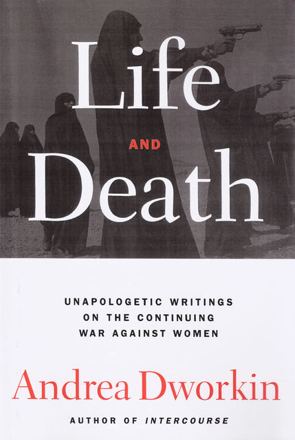 Life And Death, Andrea Dworkin
