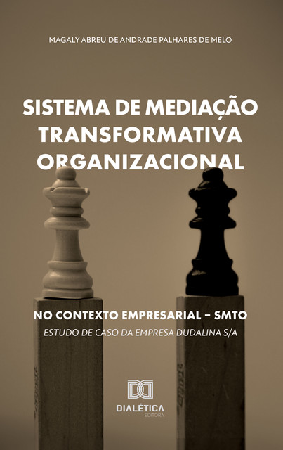 Sistema de Mediação Transformativa Organizacional no Contexto Empresarial – SMTO, Magaly Abreu de Andrade Palhares de Melo