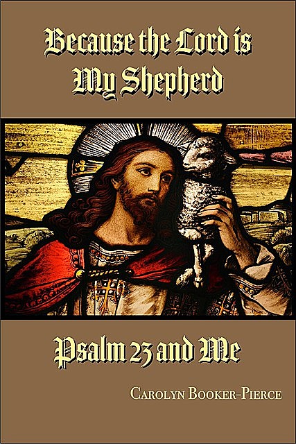 Because the Lord is My Shepherd, Carolyn Booker-Pierce