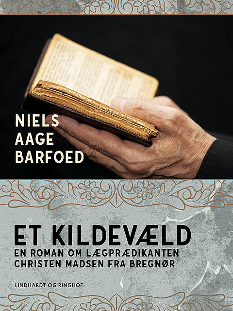 Et Kildevæld – En roman om Lægprædikanten Christen Madsen fra Bregnør, Niels Barfoed