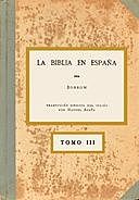 La Biblia en España, Tomo III (de 3) O viajes, aventuras y prisiones de un inglés en su intento de difundir las Escrituras por la Península, George Borrow