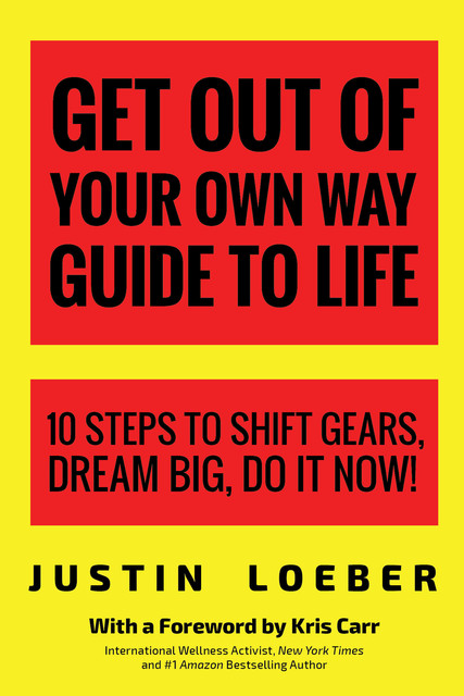 Get Out of Your Own Way Guide to Life, Justin Loeber