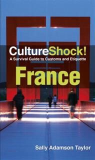 CultureShock! France. A Survival Guide to Customs and Etiquette, Sally Adamson Taylor
