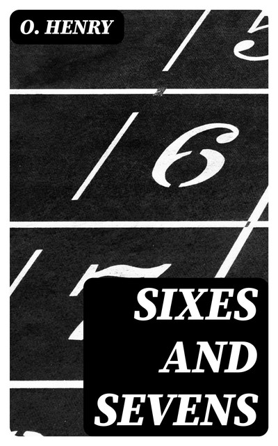 Sixes and Sevens, O.Henry