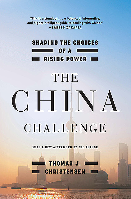 The China Challenge: Shaping the Choices of a Rising Power, Thomas Christensen