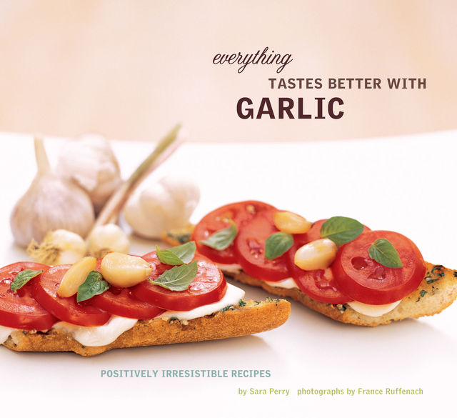 Everything Tastes Better with Garlic, Sara Perry