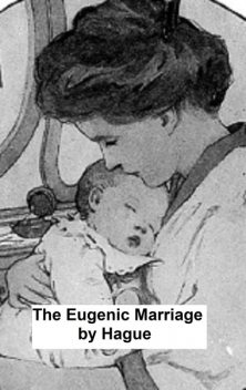 The Eugenic Marriage, W.Grant Hague