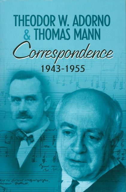Correspondence 1943–1955, Томас Ман, Theodor W.Adorno
