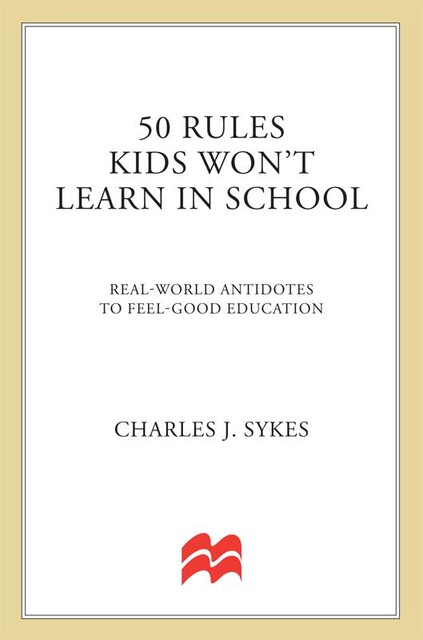 50 Rules Kids Won't Learn in School, Charles J. Sykes