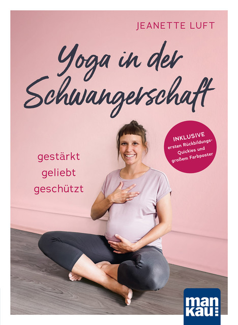 Yoga in der Schwangerschaft. Gestärkt – geliebt – geschützt, Jeanette Luft
