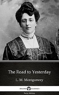 The Road to Yesterday by L. M. Montgomery (Illustrated), 