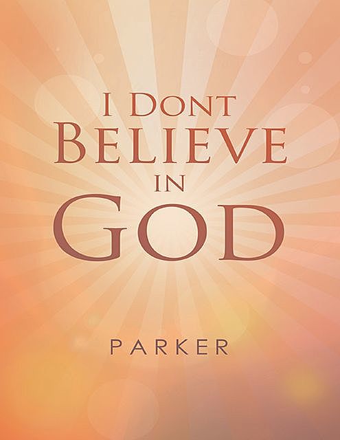 I Dont Believe In God, Parker