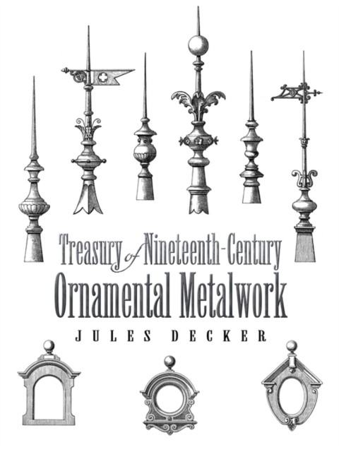 Treasury of Nineteenth-Century Ornamental Metalwork, Jules Decker