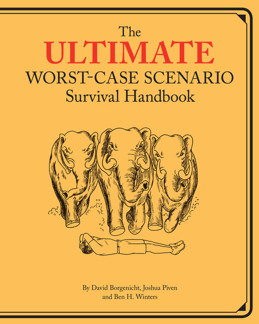 Ultimate Worst-Case Scenario Survival Handbook, David Borgenicht, Joshua Piven, Ben Winters