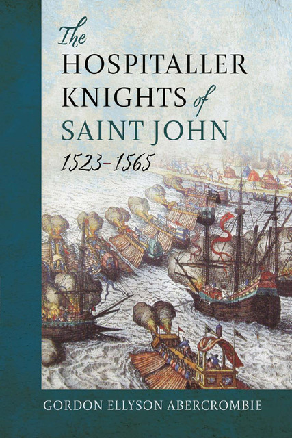 The Hospitaller Knights of Saint John, 1523–1565, Gordon Ellyson Abercrombie