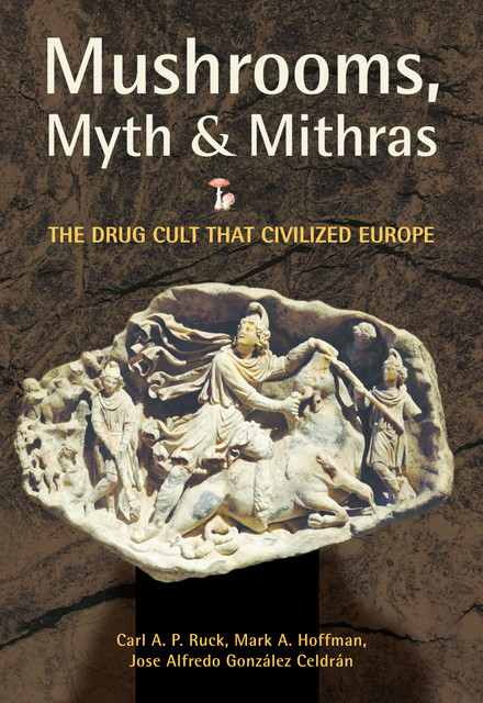 Mushrooms, Myth and Mithras, Carl Ruck