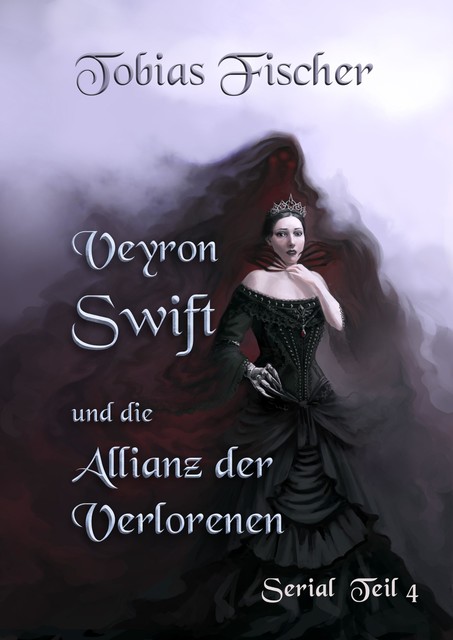 Veyron Swift und die Allianz der Verlorenen: Serial Teil 4, Tobias Fischer