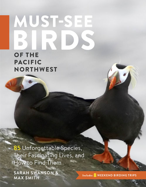 Must-See Birds of the Pacific Northwest, Max Smith, Sarah Swanson