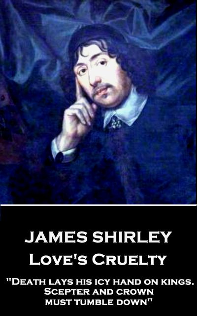 Love's Cruelty, James Shirley