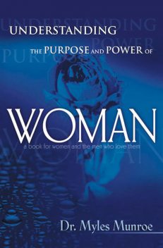 Understanding the Purpose & Power of Woman, Myles Munroe