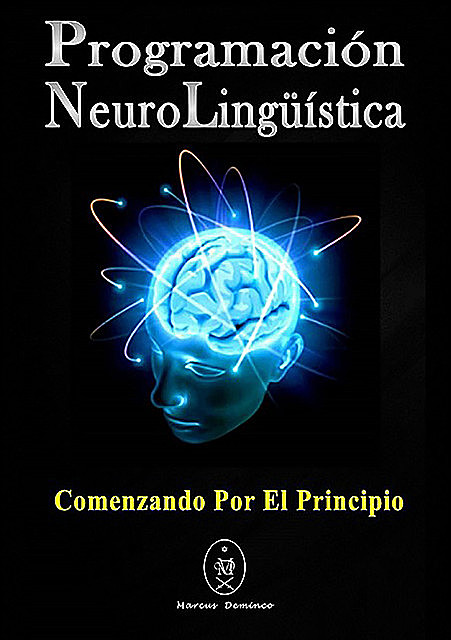 Programación Neurolingüística. Comenzando Por El Principio, Marcus Deminco