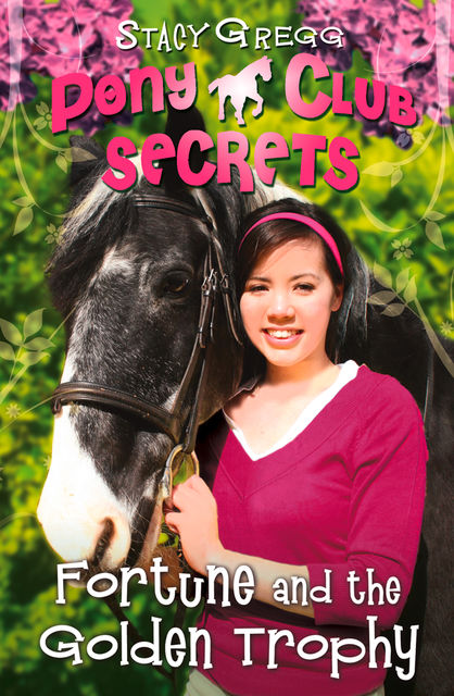Fortune and the Golden Trophy (Pony Club Secrets, Book 7), Stacy Gregg