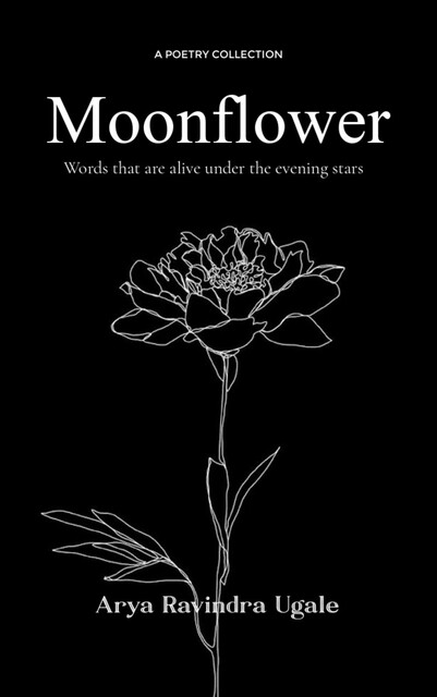 Moonflower, Arya Ravindra Ugale