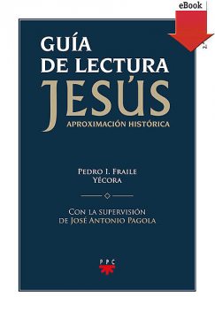Guía de lectura de «Jesús. Aproximación historica», Pedro Fraile Yécora