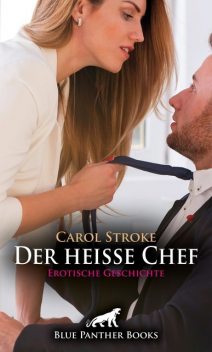 Der heiße Chef | Erotische Geschichte, Carol Stroke