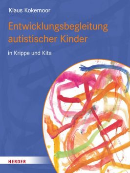Entwicklungsbegleitung autistischer Kinder in Krippe und Kita, Klaus Kokemoor