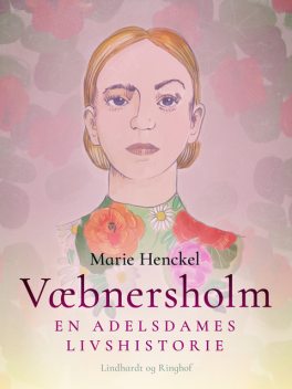Væbnersholm. En adelsdames livshistorie, Marie Henckel