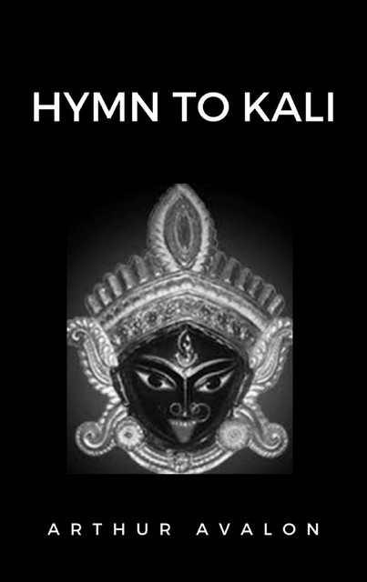 Hymn to Kali, John Woodroffe