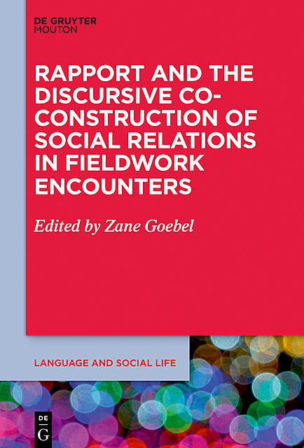 Rapport and the Discursive Co-Construction of Social Relations in Fieldwork Encounters, Zane Goebel