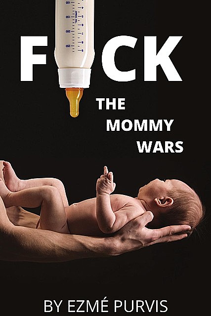 F*ck the Mommy Wars, Ezmé P Purvis
