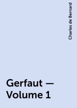 Gerfaut — Volume 1, Charles de Bernard