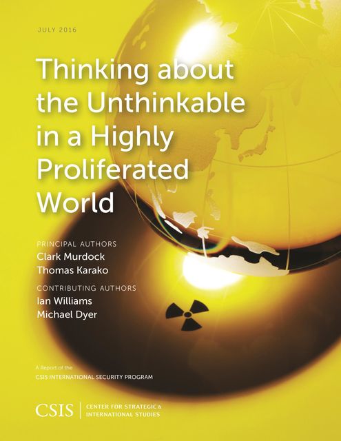 Thinking about the Unthinkable in a Highly Proliferated World, Thomas Karako, Clark Murdock