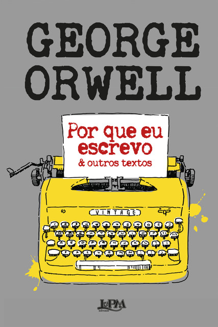 Por que eu escrevo & outros textos, George Orwell