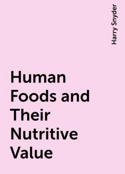 Human Foods and Their Nutritive Value, Harry Snyder