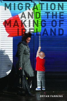 Migration and the Making of Ireland, Bryan Fanning