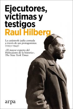 Ejecutores, víctimas y testigos, Raul Hilberg