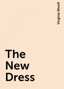 The New Dress, Virginia Woolf