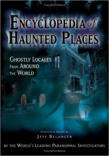 Encyclopedia of Haunted Places: Ghostly Locales from Around the World, Jeff Belanger, New Page Books
