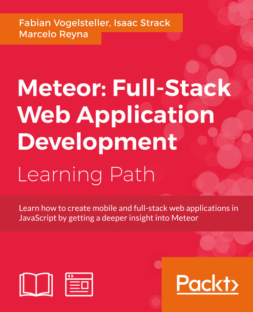 Meteor: Full-Stack Web Application Development, Isaac Strack, Marcelo Reyna, Fabian Vogelsteller