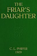 The Friar's Daughter A Story of the American Occupation of the Philippines, Charles Lincoln Phifer