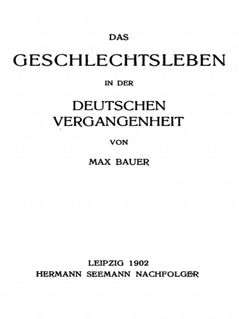 Das Geschlechtsleben in der Deutschen Vergangenheit, Max Bauer
