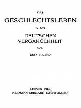 Das Geschlechtsleben in der Deutschen Vergangenheit, Max Bauer