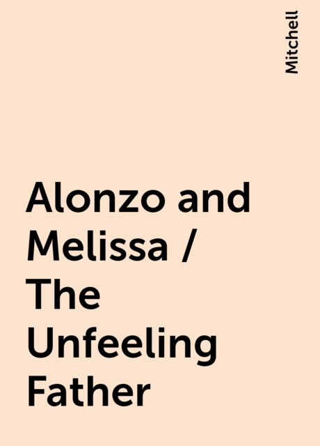 Alonzo and Melissa / The Unfeeling Father, Mitchell