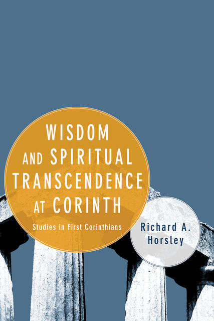 Wisdom and Spiritual Transcendence at Corinth, Richard A.Horsley