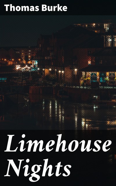 Limehouse Nights, Thomas Burke